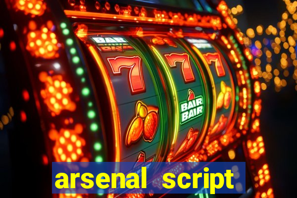 arsenal script pastebin 2022